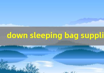down sleeping bag supplier